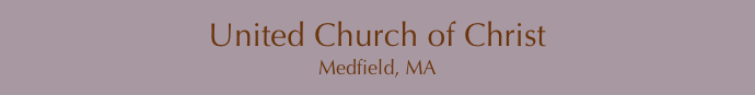 United Church of Christ
Medfield, MA